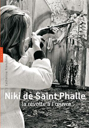 Niki De Saint Phalle ; La Revolte A L'oeuvre 