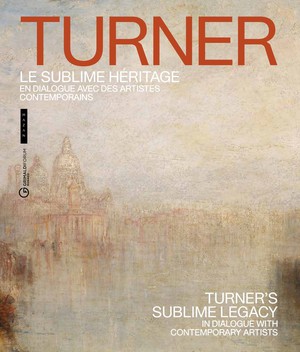 Turner, Le Sublime Heritage : En Dialogue Avec Des Artistes Contemporains 