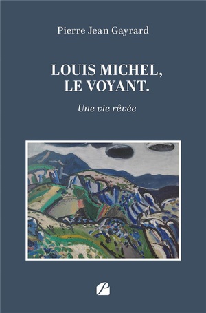 Louis Michel, Le Voyant : Une Vie Revee 