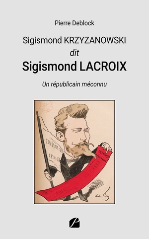 Sigismond Krzyzanowski Dit Sigismond Lacroix : Un Republicain Meconnu 