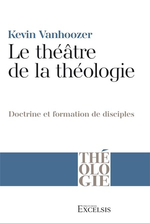 Le Theatre De La Theologie : Doctrine Et Formation De Disciples 