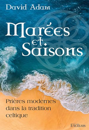 Marees Et Saisons : Prieres Modernes Dans La Tradition Celtique 