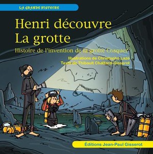 Henri Decouvre La Grotte : Histoire De L'invention De La Grotte Cosquer 