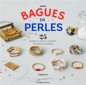 Bagues En Perles : 25 Projets A Creer Et A Porter En Toutes Occasions 