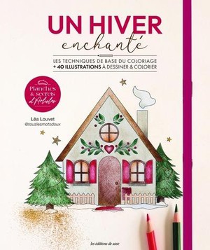 Un Hiver Enchante : Les Techniques De Base Du Coloriage + 40 Illustrations A Dessiner Et A Colorier 