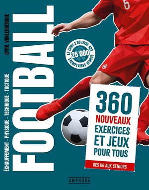 Football : 360 Nouveaux Exercices Et Jeux Pour Tous 