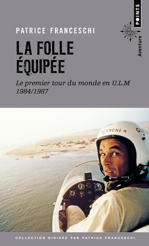 La Folle Equipee ; Le Premier Tour Du Monde En U.l.m., 1984-1987 