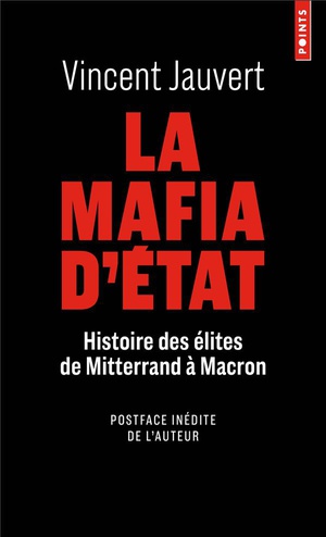 La Mafia D'etat : Histoire Des Elites De Mitterand A Macron 