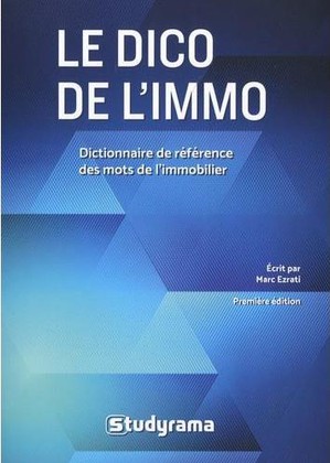 Le Dico De L'immo : Dictionnaire De Reference Des Mots De L'immobilier 