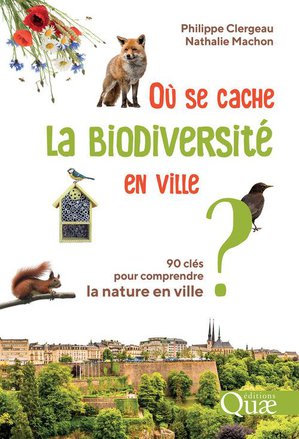 Ou Se Cache La Biodiversite En Ville ? 90 Cles Pour Comprendre La Nature En Ville 