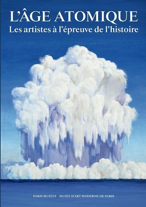 L'age Atomique : Les Artistes A L'epreuve De L'histoire Au Musee De L'art Moderne De Paris 