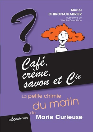 Cafe, Creme, Savon Et Cie ; La Petite Chimie Du Matin De Marie Curieuse 