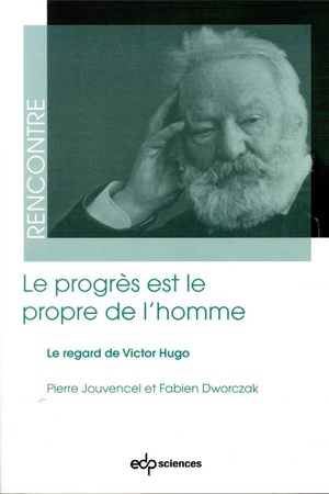 Le Progres Est Le Propre De L'homme ; Le Regard De Victor Hugo 