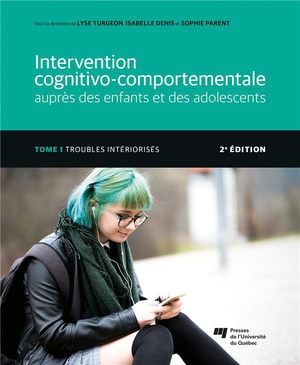 Intervention Cognitivo-comportementale Aupres Des Enfants Et Des Adolescents Tome 1 : Troubles Interiorises (2e Edition) 