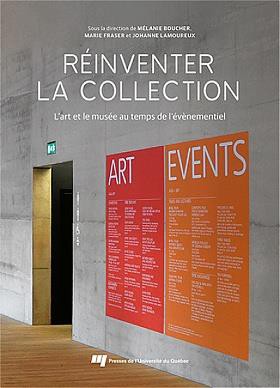 Reinventer La Collection : L'art Et Le Musee Au Temps De L'evenementiel 
