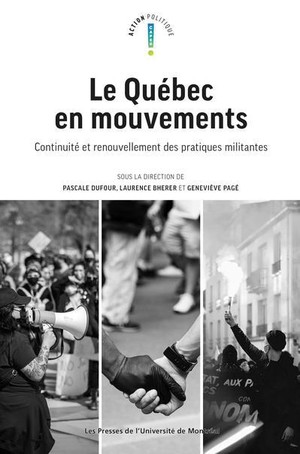 Le Quebec En Mouvements : Continuite Et Renouvellement Des Pratiques Militantes 
