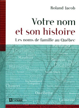 Votre Nom Et Son Histoire ; Les Noms De Famille Au Quebec 