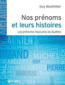 Nos Prenoms Et Leurs Histoires : Les Prenoms Masculins Du Quebec 