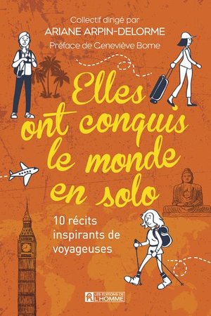 Elles Ont Conquis Le Monde En Solo ; 10 Recits Inspirants De Voyageuses 
