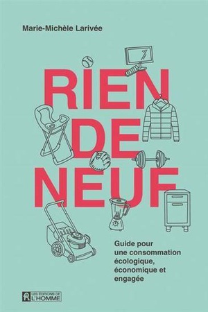 Rien De Neuf : Guide Pour Une Consommation Ecologique, Economique Et Engagee 