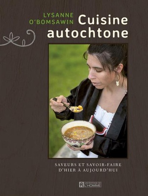 Cuisine Autochtone : Saveurs Et Savoir-faire D'hier A Aujourd'hui 