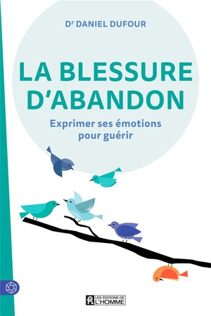 La Blessure D'abandon : Exprimer Ses Emotions Pour Guerir 