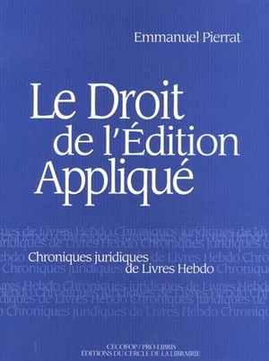 Le Droit De L'edition Appliquee ; Chroniques Juridiques De Livres Hebdo 
