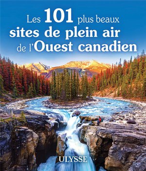 Les 101 Plus Beaux Sites De Plein Air De L'ouest Canadien (edition 2024) 