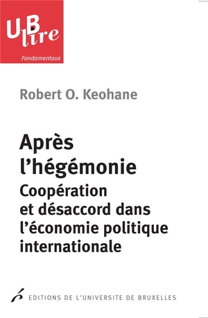 Apres L Hegemonie. Cooperation Et Desaccord Dans L Economie Politique 