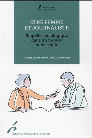 Etre Femme Et Journaliste : Enquete Sociologique Dans Un Monde Au Masculin 