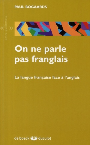 On Ne Parle Pas Franglais ; La Langue Francaise Face A L'anglais 