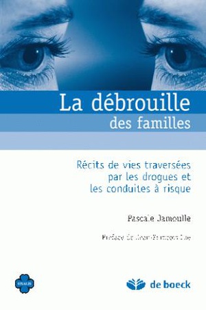 La Debrouille Des Familles ; Recits De Vie Traversees Par Drogues Et Les Conduites A Risque 