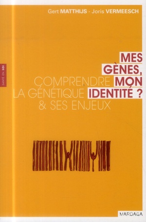 Mes Genes, Mon Identite ? ; Comprendre La Genetique & Ses Enjeux 