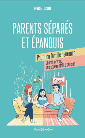 Parents Separes Et Epanouis Pour Une Famille Heureuse : Cheminer Vers Une Coparentalite Sereine 