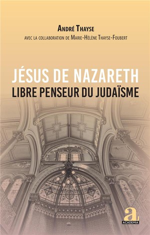 Jesus De Nazareth : Libre Penseur Du Judaisme 
