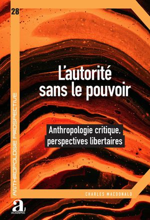 L'autorite Sans Le Pouvoir : Anthropologie Critique, Perspectives Libertaires 