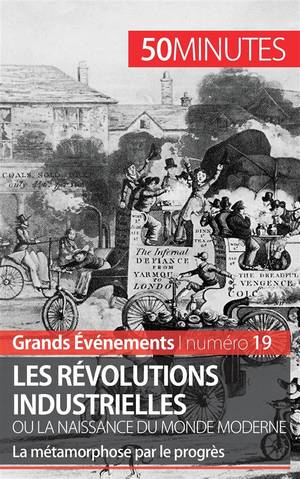 Les Revolutions Industrielles Ou La Naissance Du Monde Moderne : La Metamorphose Par Le Progres 