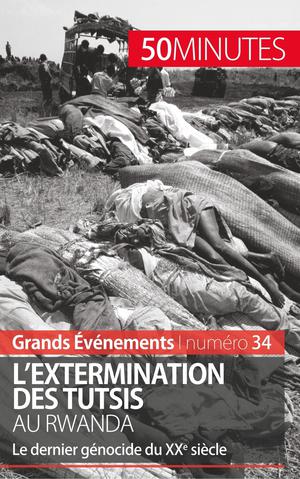 L'extermination Des Tutsis Au Rwanda ; Le Dernier Genocide Du Xxe Siecle 