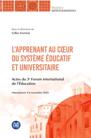 L'apprenant Au Coeur Du Systeme Educatif Et Universitaire : Actes Du 3e Forum International De L'education 