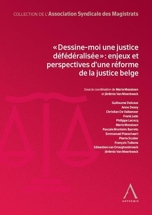 "dessine-moi Une Justice Defederalisee" : Enjeux Et Perspectives D'une Reforme De La Justice Belge 