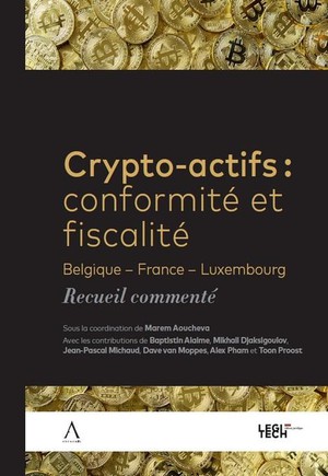 Crypto-actifs : Conformite Et Fiscalite ; Belgique - France - Luxembourg - Recueil Commente 