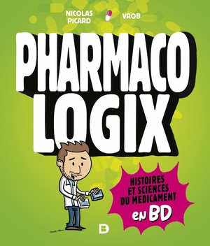 Pharmacologix : Histoires Et Sciences Du Medicament En Bd 