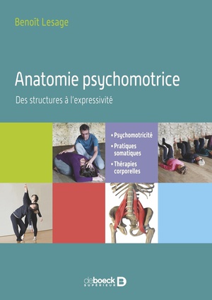 Anatomie Psychomotrice : Des Structures A L'expressivite ; Psychomotricite, Pratiques Somatiques, Therapies Corporelles 