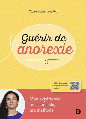 Guerir De L'anorexie : Mon Experience, Mes Conseils, Ma Methode 