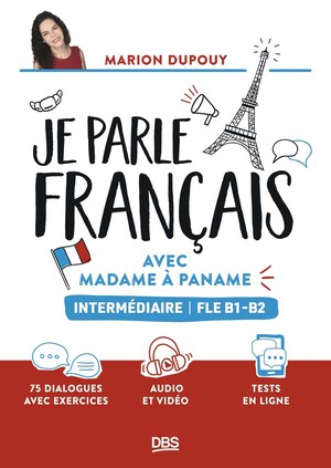 Je Parle Francais Avec Madame A Paname Fle B1-b2 (intermediaire) : 75 Dialogues Avec Exercices Et Audios 