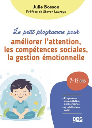 Le Petit Programme Pour Ameliorer L'attention, Les Competences Sociales, La Gestion Emotionnelle : Programme De Meditation En 8 Semaines Pour Les Enfants De 7 A 12 Ans 