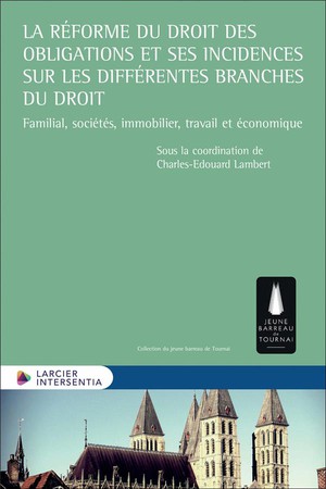 La Reforme Du Droit Des Obligations Et Ses Incidences Sur Les Differentes Branches Du Droit : Familial, Societes, Immobilier, Travail Et Economique 