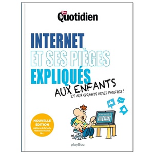 Le Petit Quotidien : Internet Et Ses Pieges Expliques Aux Enfants, Aux Grands Aussi Parfois ! 