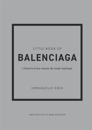 Little Book Of Balenciaga : L'histoire D'une Maison De Mode Mythique 