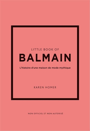 Little Book Of Balmain : L'histoire D'une Maison De Mode Mythique 